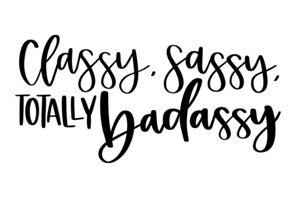 Classy Sassy Badassy Graphics for Crafts and Branding
