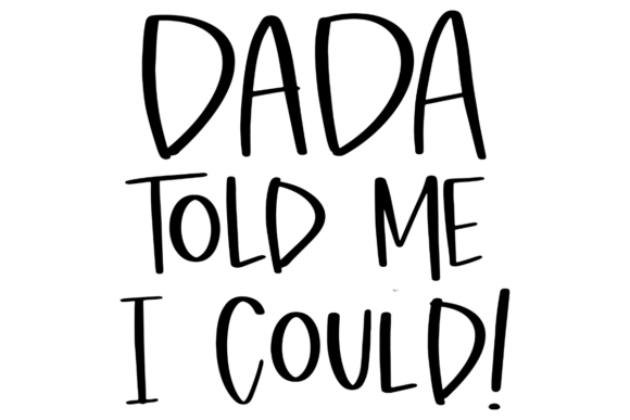 Dada Told Me I Could Graphics for Crafts and Content