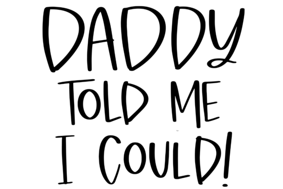 Daddy Told Me I Could Graphics for Crafts