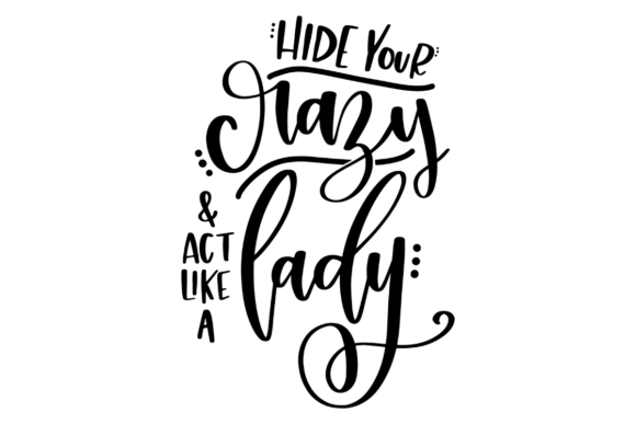 Hide Your Crazy, Sassy Lady Graphics for Crafts & Design