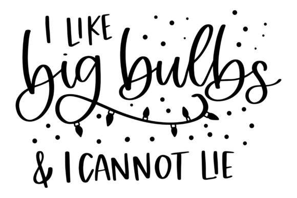I Like Big Bulbs, Funny Christmas Graphics for Crafts