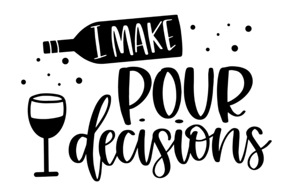 I Make Pour Decisions Graphics for Crafts and Creative Brands