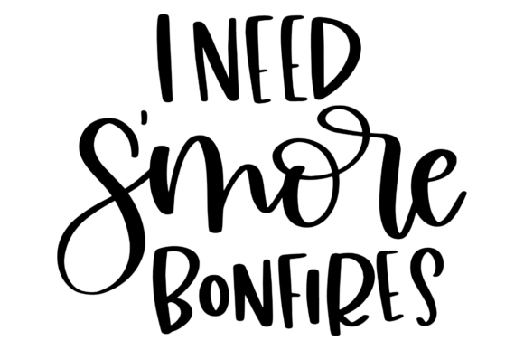 I Need S more Bonfires Graphics for Crafts