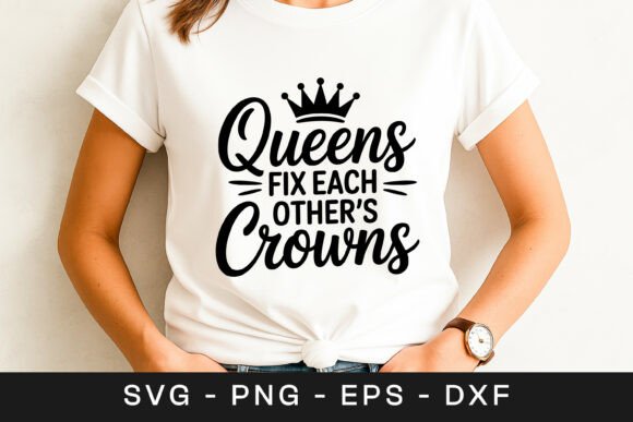 Queens Fix Each Other s Crowns Motivatio Graphics and Crafts