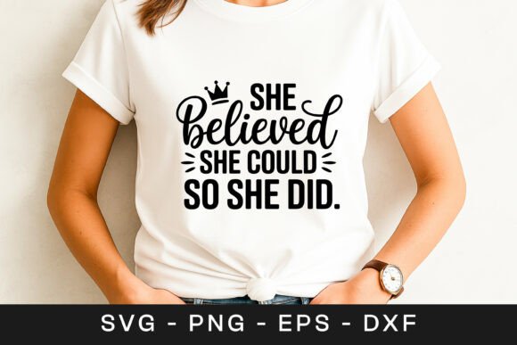 She Believed She Could so She Did Motiva Graphics for Crafts